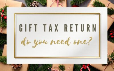 Gift Tax Returns: When You Need One and Why It’s Worth Filing Anyway